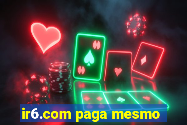 ir6.com paga mesmo